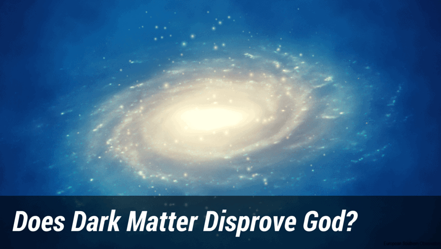 Does Dark Matter Disprove God?