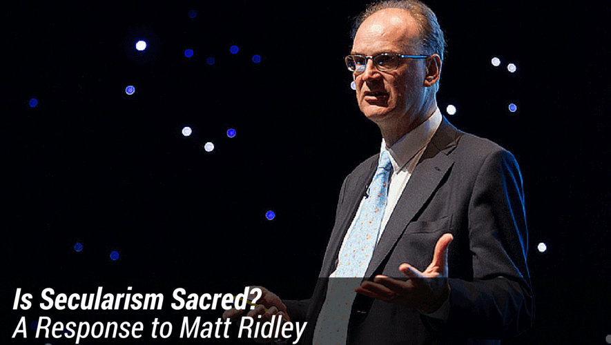 Is Secularism Sacred? A Response to Matt Ridley