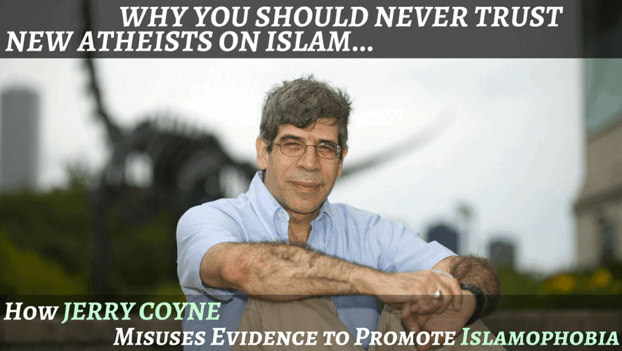 Why You Should Never Trust New Atheists on Islam: How Jerry Coyne Misuses Evidence to Promote Islamophobia
