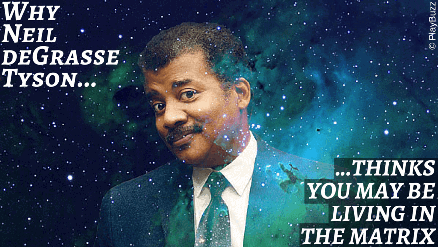 Why Neil deGrasse Tyson Thinks You May be Living in the Matrix